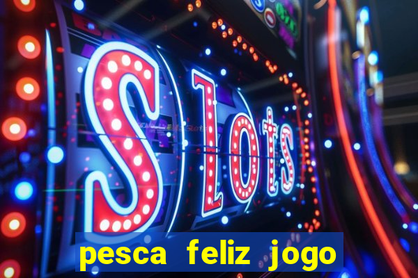 pesca feliz jogo cassino download